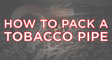 How To Pack A Tobacco Pipe